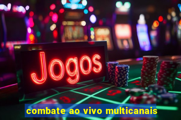 combate ao vivo multicanais